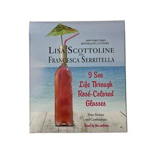 I See Life Through Rosé-Colored Glasses Audiobook CD Scottoline Serritella